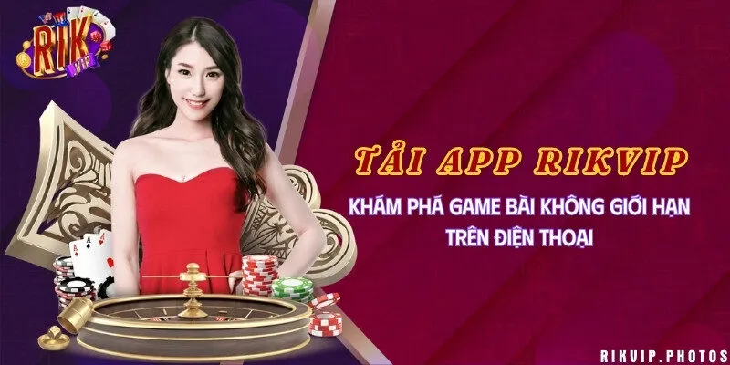 Tải app Rikvip - Khám phá game bài không giới hạn trên điện thoại
