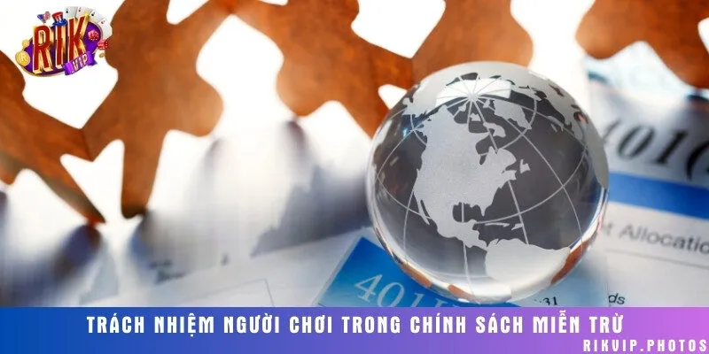 Trách nhiệm mỗi thành viên đối với chính sách miễn trừ và cổng game