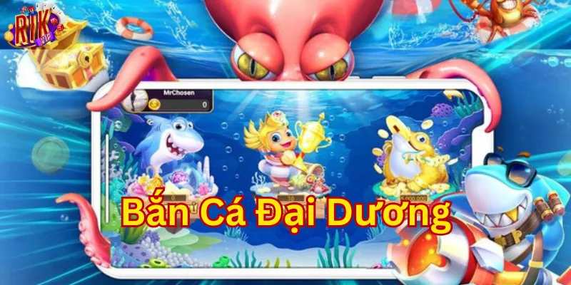 Bắn Cá Đại Dương là gì?