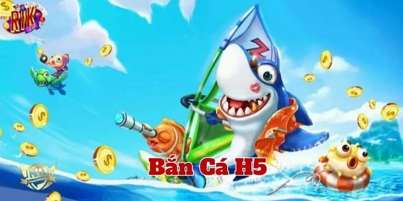 Bắn Cá H5 là gì?