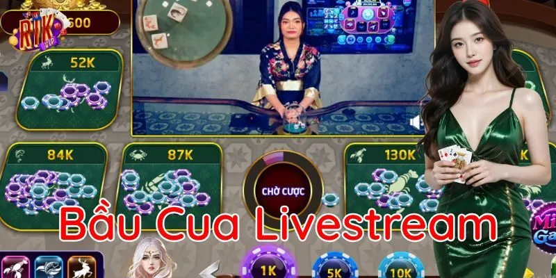 Bàn cược Bầu Cua Livestream đẹp mắt