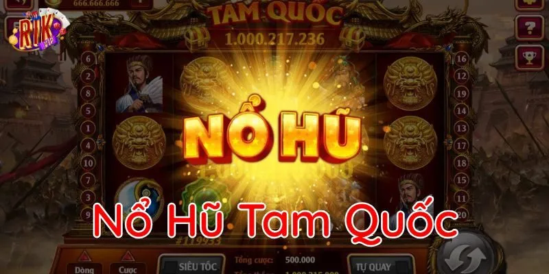 Nổ Hũ Tam Quốc giá trị thưởng hơn 1 tỷ đồng