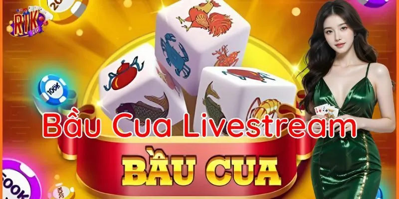 Mẹo chơi Bầu Cua Livestream giúp bạn luôn thắng